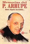 MEMORIAS DEL PADRE ARRUPE. ESTE JAPÓN INCREÍBLE