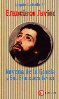 FRANCISCO JAVIER. NOVENA DE LA GRACIA A SAN FRANCISCO JAVIER FRANCISCO JAVIER. NOVENA DE LA GRACIA A SAN FRANCISCO JAVIER
