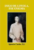 IÑIGO DE LOYOLA. ESE ENIGMA