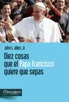 DIEZ COSAS QUE EL PAPA FRANCISCO QUIERE QUE SEPAS