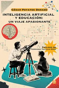 INTELIGENCIA ARTIFICIAL Y EDUCACIÓN: UN VIAJE APASIONANTE INTELIGENCIA ARTIFICIAL Y EDUCACIÓN: UN VIAJE APASIONANTE