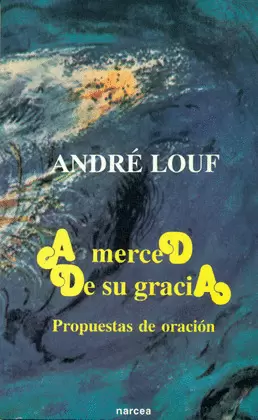 A MERCED DE SU GRACIA. CONVERSACIONES ORACION