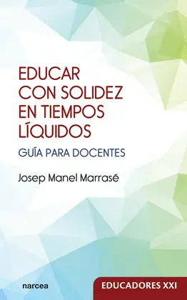 EDUCAR CON SOLIDEZ EN TIEMPOS LÍQUIDOS