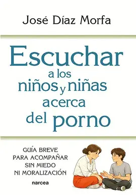 ESCUCHAR A LOS NIÑOS Y NIÑAS ACERCA DEL PORNO ESCUCHAR A LOS NIÑOS Y NIÑAS ACERCA DEL PORNO