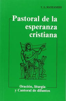 PASTORAL DE LA ESPERANZA CRISTIANA. ORACIÓN, LITURGIA Y CANTORAL DE DIFUNTOS (7.
