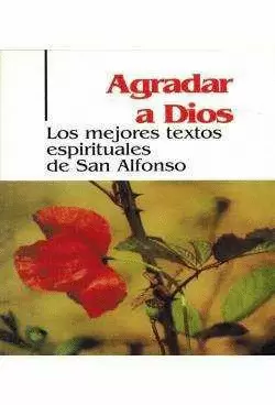 AGRADAR A DIOS. LOS MEJORES TEXTOS ESPIRITUALES DE SAN ALFONSO (2. ED.)