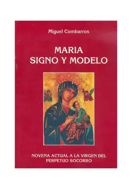 MARÍA, SIGNO Y MODELO. NOVENA ACTUAL A LA VIRGEN DEL PERPETUO SOCORRO