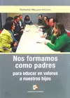 NOS FORMAMOS COMO PADRES PARA EDUCAR EN VALORES A NUESTROS HIJOS NOS FORMAMOS COMO PADRES PARA EDUCAR EN VALORES A NUESTROS HIJOS