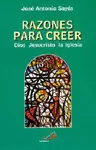 RAZONES PARA CREER. DIOS, JESUCRISTO, LA IGLESIA RAZONES PARA CREER. DIOS, JESUCRISTO, LA IGLESIA