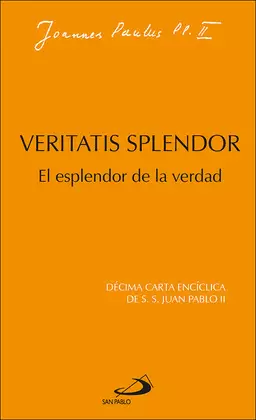 VERITATIS SPLENDOR. EL ESPLENDOR DE LA VERDAD VERITATIS SPLENDOR. EL ESPLENDOR DE LA VERDAD