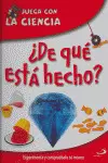 ¿DE QUÉ ESTÁ HECHO? ¿DE QUÉ ESTÁ HECHO?