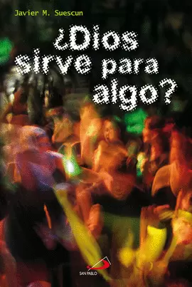 ¿DIOS SIRVE PARA ALGO?