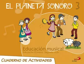 EL PLANETA SONORO 3. EDUCACIÓN MUSICAL. CUADERNO DE ACTIVIDADES