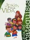 JESÚS, PAN DE VIDA. GUÍA DEL CATEQUISTA