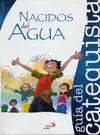 PROYECTO AGUA VIVA, NACIDOS DEL AGUA. LIBRO DEL CATEQUISTA PROYECTO AGUA VIVA, NACIDOS DEL AGUA. LIBRO DEL CATEQUISTA