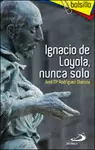 IGNACIO DE LOYOLA, NUNCA SOLO
