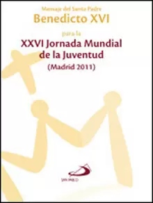 MENSAJE DEL SANTO PADRE BENEDICTO XVI PARA LA XXVI JORNADA MUNDIAL DE LA JUVENTUD (MADRID 2011)
