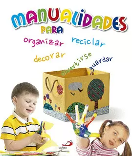 MANUALIDADES PARA ORGANIZAR, DECORAR, GUARDAR Y DIVERTIRSE MANUALIDADES PARA ORGANIZAR, DECORAR, GUARDAR Y DIVERTIRSE