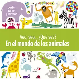 VEO, VEO... ¿QUÉ VES? EN EL MUNDO DE LOS ANIMALES VEO, VEO... ¿QUÉ VES? EN EL MUNDO DE LOS ANIMALES