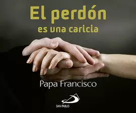 EL PERDÓN ES UNA CARICIA