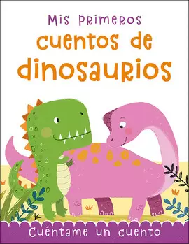 MIS PRIMEROS CUENTOS DE DINOSAURIOS MIS PRIMEROS CUENTOS DE DINOSAURIOS