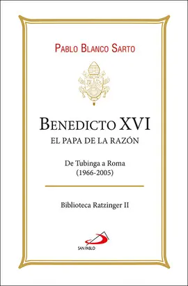 BENEDICTO XVI. EL PAPA DE LA RAZÓN