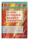 25 AÑOS DE TEOLOGIA: BALANCE Y PERSPECTIVAS