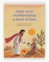 JESÚS VIVIÓ ENSEÑÁNDONOS A HACER EL BIEN