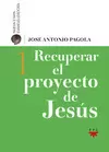 RECUPERAR EL PROYECTO DE JESÚS. VOLUMEN 1