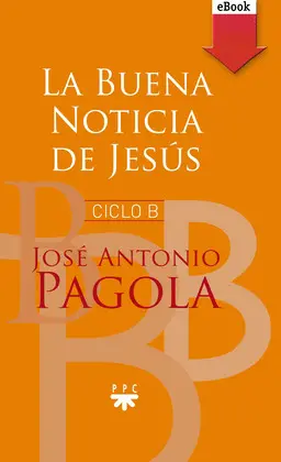 LA BUENA NOTICIA DE JESÚS. CICLO B (EBOOK-EPUB) LA BUENA NOTICIA DE JESÚS. CICLO B (EBOOK-EPUB)
