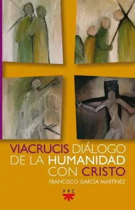 VIACRUCIS DIALOGO DE LA HUMANIDAD CON CRISTO