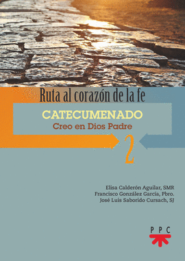 RUTA AL CORAZÓN DE LA FE. 2. CATECUMENADO. CREO EN DIOS PADRE