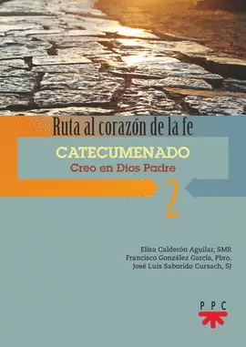 RUTA AL CORAZÓN DE LA FE. 2. CATECUMENADO. CREO EN DIOS PADRE
