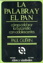 002 - LA PALABRA Y EL PAN. CÓMO CELEBRAR LA EUCARISTÍA CON ADOLESCENTES