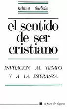 007 - EL SENTIDO DE SER CRISTIANO. INVITACIÓN AL TIEMPO Y A LA ESPERANZA 007 - EL SENTIDO DE SER CRISTIANO. INVITACIÓN AL TIEMPO Y A LA ESPERANZA