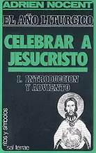 008 - EL AÑO LITÚRGICO: CELEBRAR A JESUCRISTO. 1: INTRODUCCIÓN Y ADVIENTO