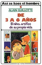 015 - ASÍ SE HACE EL HOMBRE. 5: DE 3 A 6 AÑOS. EL NIÑO, ARTÍFICE DE SU PROPIA VI