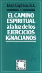 CAMINO ESPIRITUAL A LA LUZ DE LOS EJERCICIOS IGNACIANOS. EL