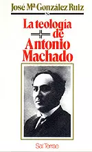 005 - LA TEOLOGÍA DE ANTONIO MACHADO
