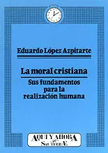 006 - LA MORAL CRISTIANA. SUS FUNDAMENTOS PARA LA REALIZACIÓN HUMANA