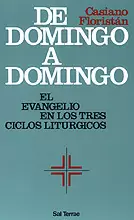 DE DOMINGO A DOMINGO. EL EVANGELIO EN LOS TRES CICLOS LITÚRGICOS