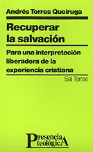 RECUPERAR LA SALVACIÓN. PARA UNA INTERPRETACIÓN LIBERADORA DE LA EXPERIENC