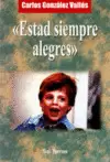 ESTAD SIEMPRE ALEGRES ESTAD SIEMPRE ALEGRES