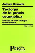 TEOLOGÍA DE LA PRAXIS EVANGÉLICA. ENSAYO DE UNA TEOLOGÍA FUNDAMENTAL