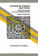 036 - ACOGER EL TIEMPO QUE VIENE. ESTUDIOS SOBRE SAN IGNACIO DE LOYOLA
