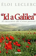 «ID A GALILEA». AL ENCUENTRO DEL CRISTO PASCUAL