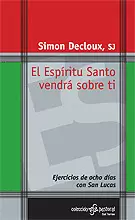 EL ESPÍRITU SANTO VENDRÁ SOBRE TI. EJERCICIOS DE OCHO DÍAS CON SAN LUCAS