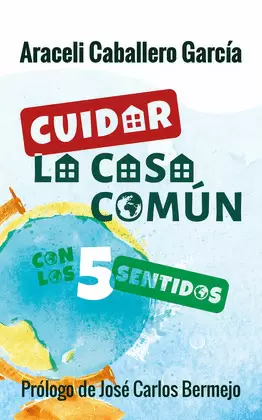 CUIDAR LA CASA COMÚN CON LOS 5 SENTIDOS CUIDAR LA CASA COMÚN CON LOS 5 SENTIDOS