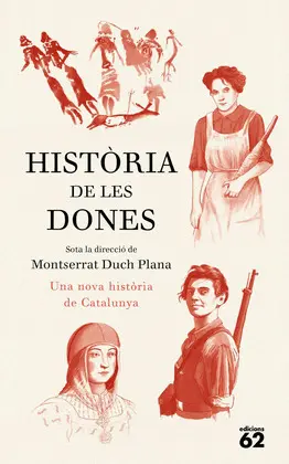 HISTÒRIA DE LES DONES. UNA NOVA HISTÒRIA DE CATALUNYA HISTÒRIA DE LES DONES. UNA NOVA HISTÒRIA DE CATALUNYA