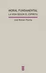 MORAL FUNDAMENTAL. LA VIDA SEGÚN EL ESPÍRITU